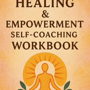 The Healing & Empowerment Self-Coaching Workbook